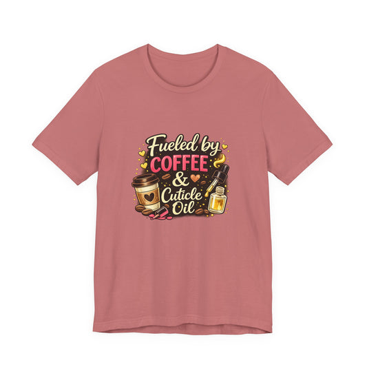 Fuelled by Coffee & Cuticle Oil T-Shirt