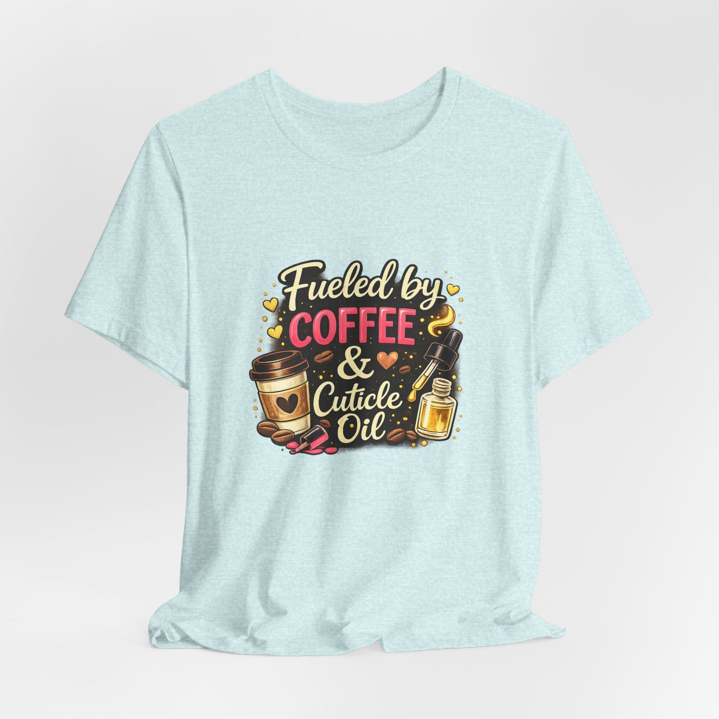 Fuelled by Coffee & Cuticle Oil T-Shirt