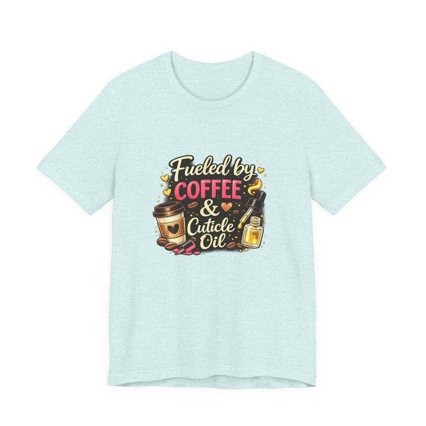 Fuelled by Coffee & Cuticle Oil T-Shirt