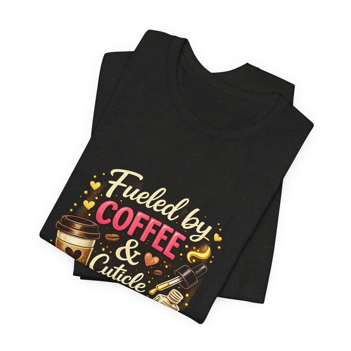 Fuelled by Coffee & Cuticle Oil T-Shirt