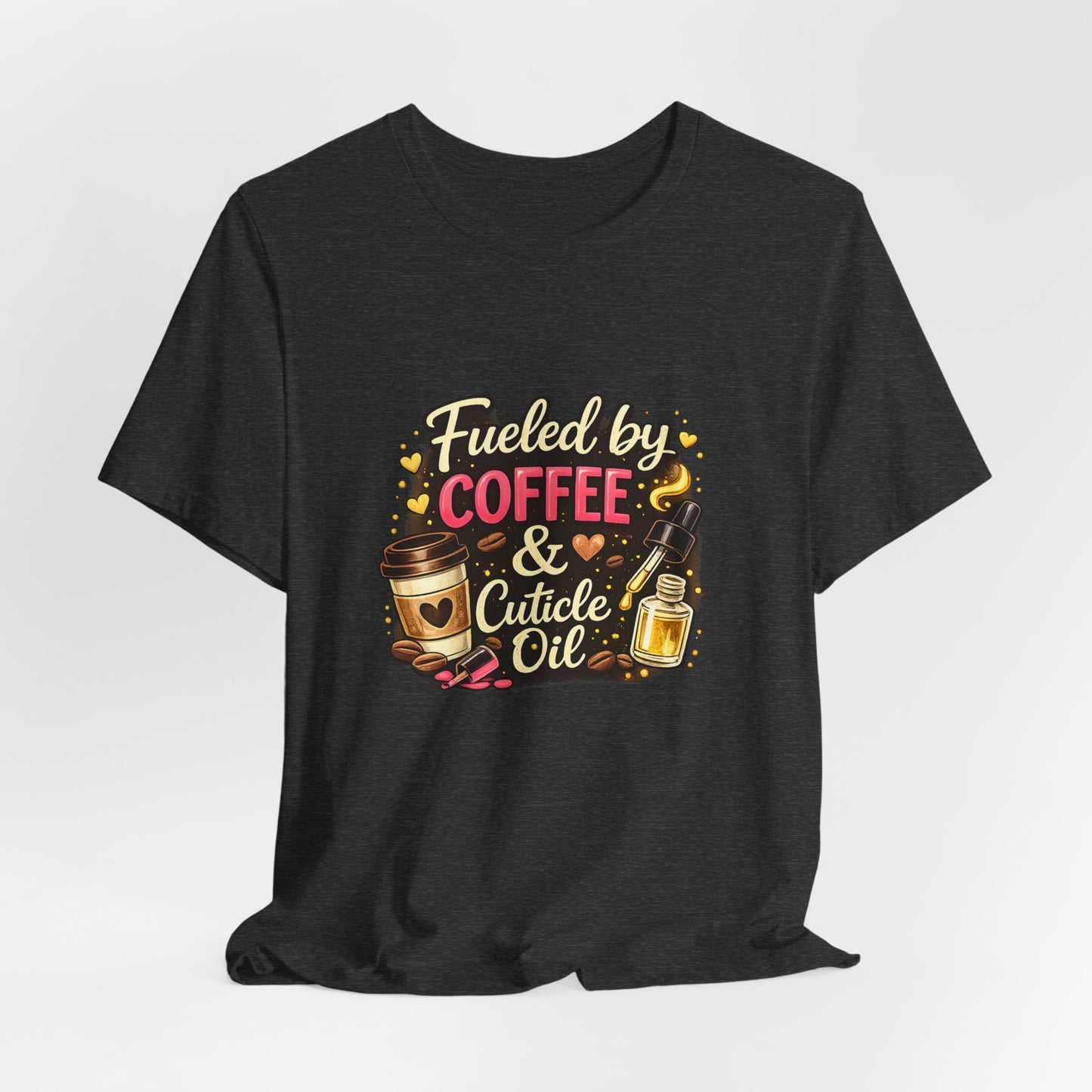 Fuelled by Coffee & Cuticle Oil T-Shirt
