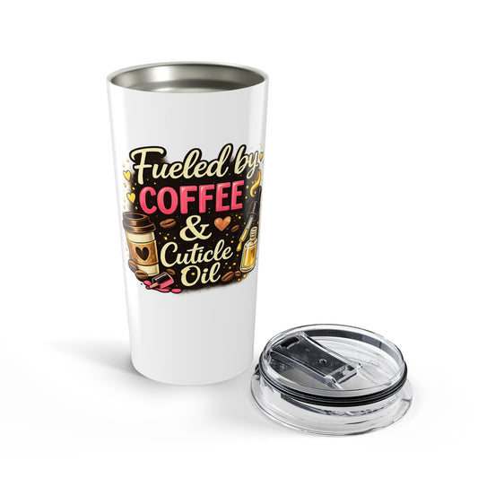 "Fueled by Coffee & Cuticle Oil" 20oz Tumbler —