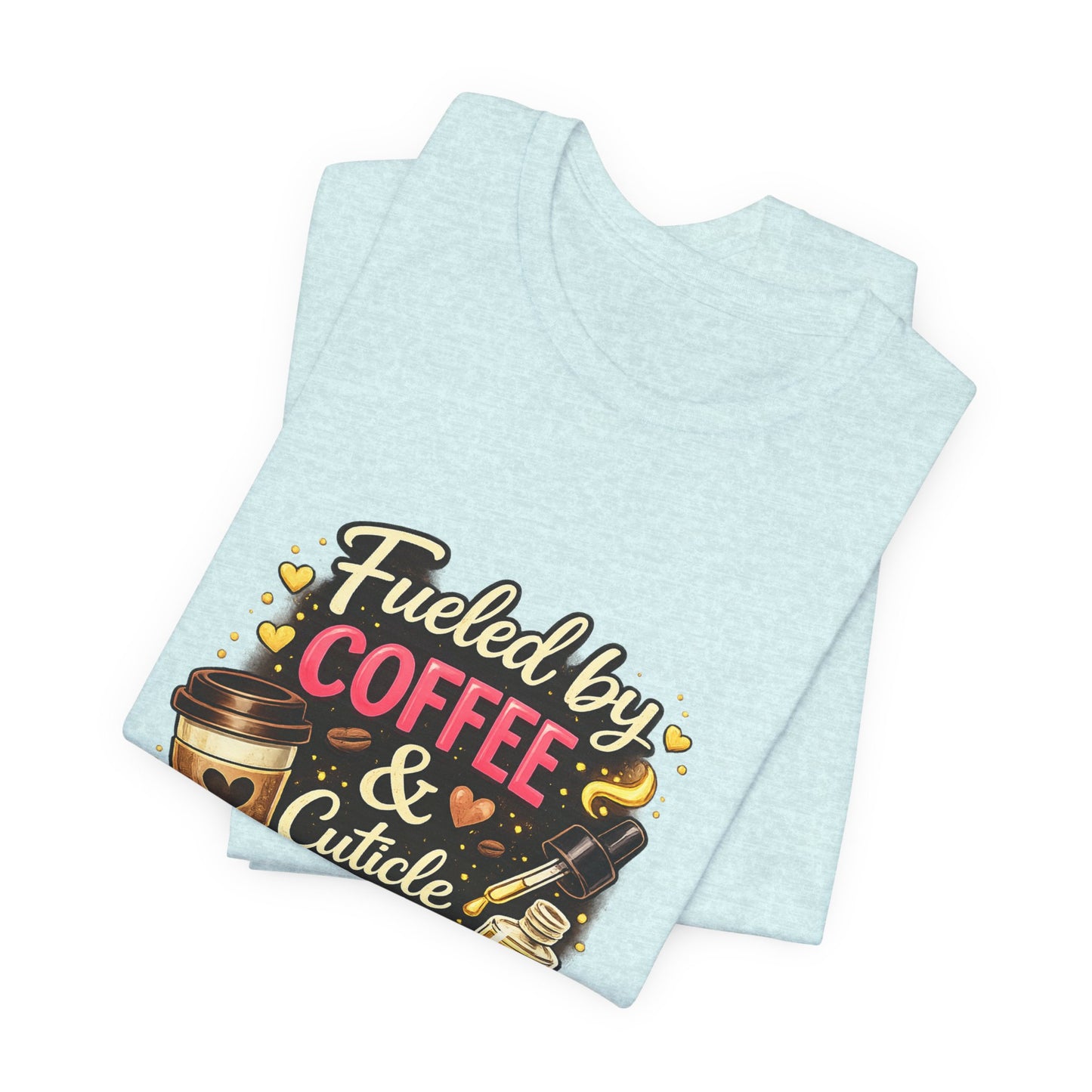 Fuelled by Coffee & Cuticle Oil T-Shirt