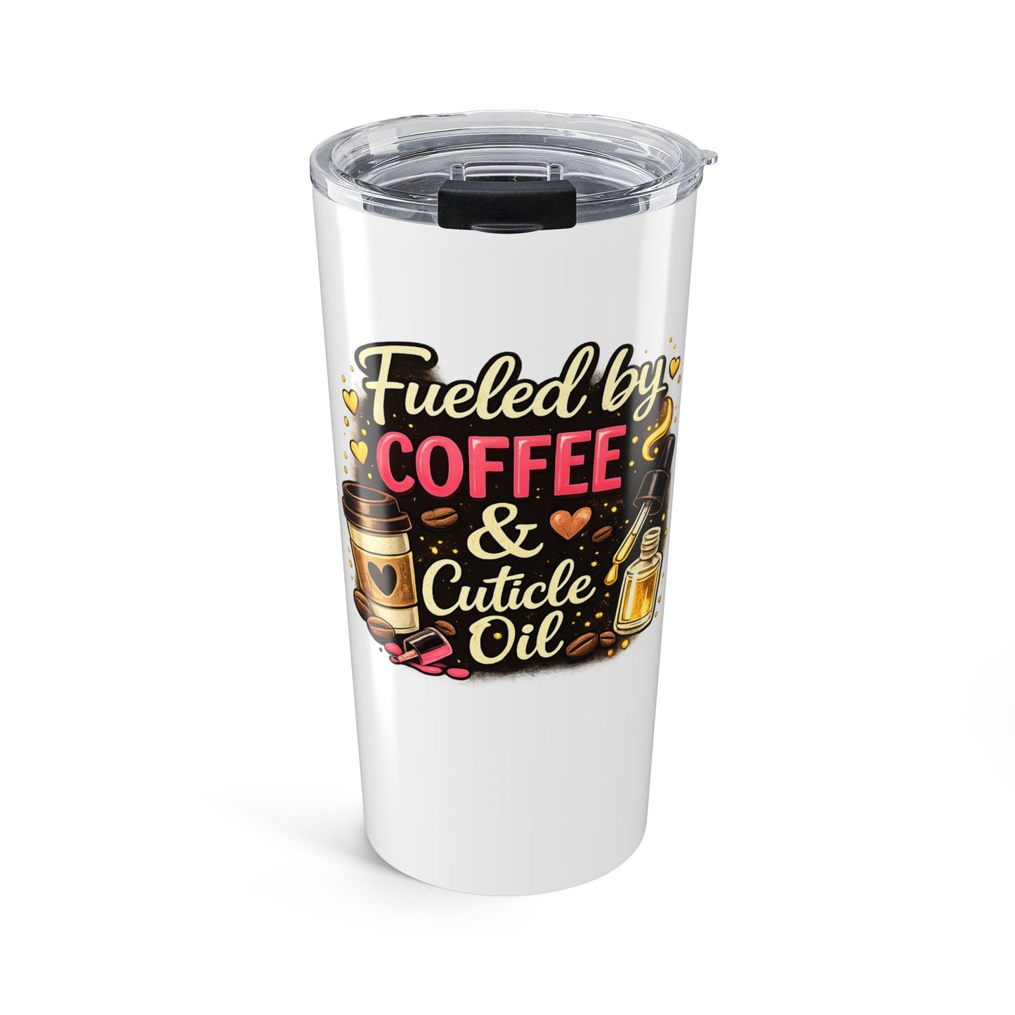 "Fueled by Coffee & Cuticle Oil" 20oz Tumbler —