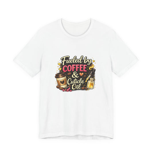 Fuelled by Coffee & Cuticle Oil T-Shirt